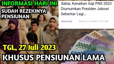 INFO HARI INI KHUSUS PENSIUNAN LAMA PNS TGL 27 Juli 2023 YouTube