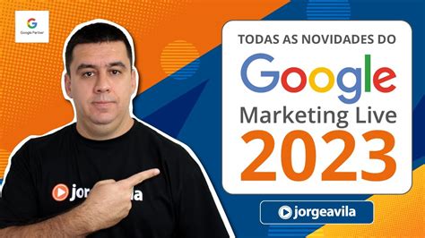 TUDO SOBRE O GOOGLE MARKETING LIVE 2023 MUDANÇAS NO GOOGLE ADS PARA