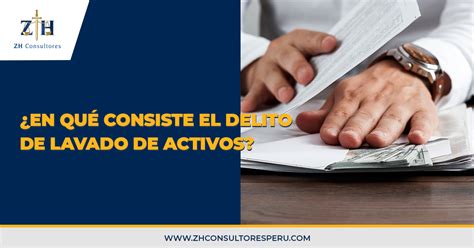 En Qu Consiste El Delito De Lavado De Activos Zh Consultores