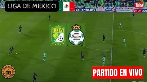 LEON VS SANTOS LAGUNA EN VIVO POR GRANEGA MÉXICO LIGA MX PLAY IN