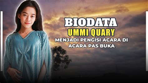 Biodata Ummi Quary Menjadi Pengisi Acara Pas Buka YouTube