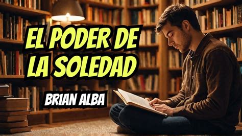 El Poder De Estar Solo Brian Alba Audiolibro En Espa Ol Youtube