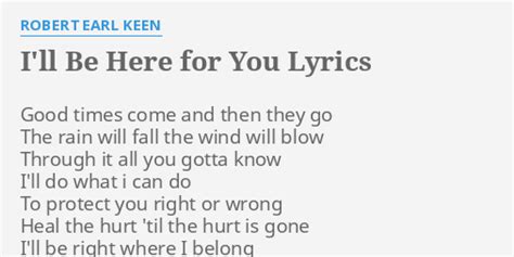 I Ll Be Here For You Lyrics By Robert Earl Keen Good Times Come And