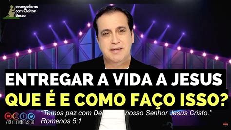 O Que E Como Entregar A Vida A Jesus Cristo Mensagem E Reflex O