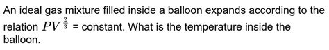 An Ideal Gas Mixture Filled Inside A Balloon Expands According To