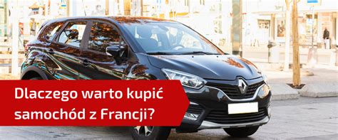 Samochody z Francji 4 powody dla których warto je kupić ICD Auto Kęty