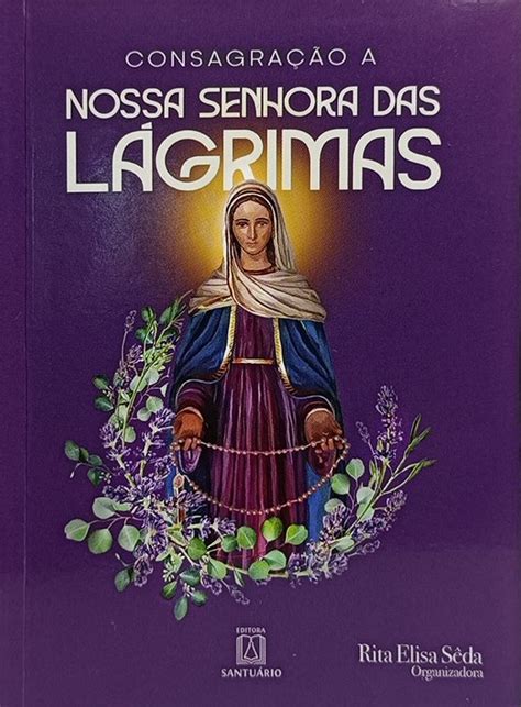 Livro Consagra O A Nossa Senhora Das L Grimas Rita Elisa S Da