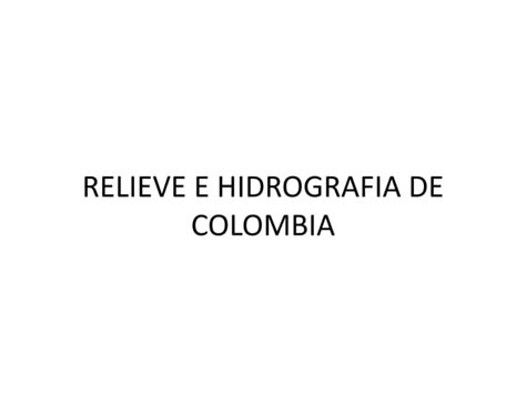 Relieve E Hidrografia De Colombia PPT