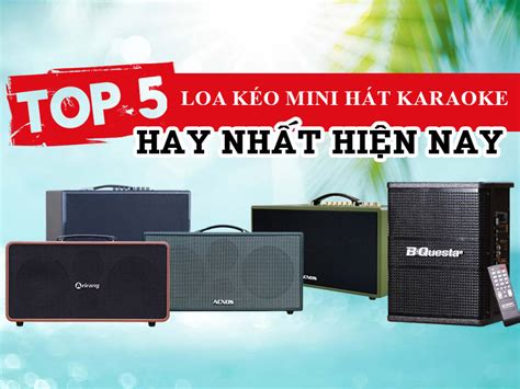 TOP 5 Loa kéo Mini hát karaoke hay nhất hiện nay bạn đừng bỏ lỡ