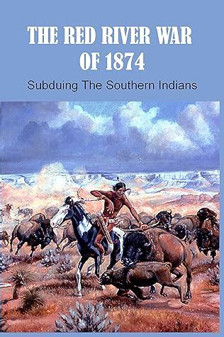 The Red River War Of 1874: Subduing The Southern Indians: Native ...