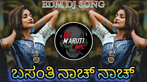 Basanti Nach Nach Kannada Edm Dj Song Remix By Dj Maruti Mpc Youtube