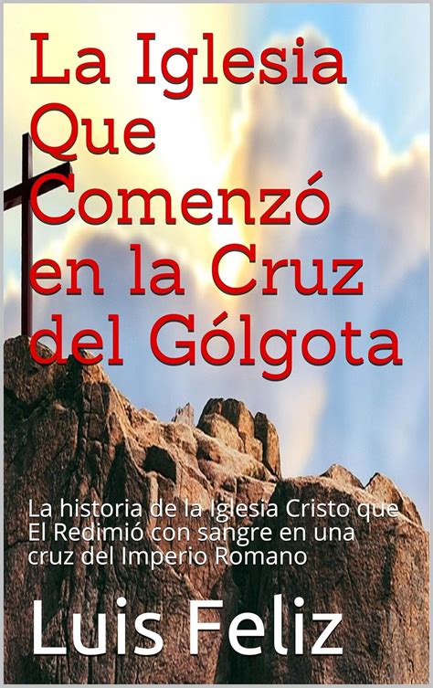 Amazon La Iglesia Que Comenz En La Cruz Del G Lgota La Historia De