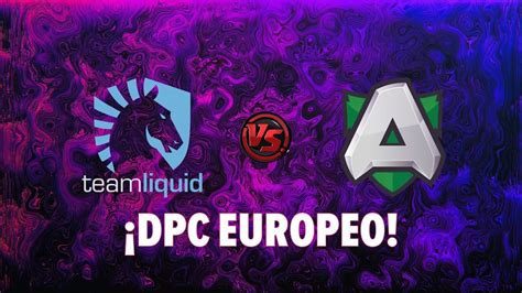 Dpc Europeo Nigma Vs Hce Y Alliance Vs Liquid Youtube