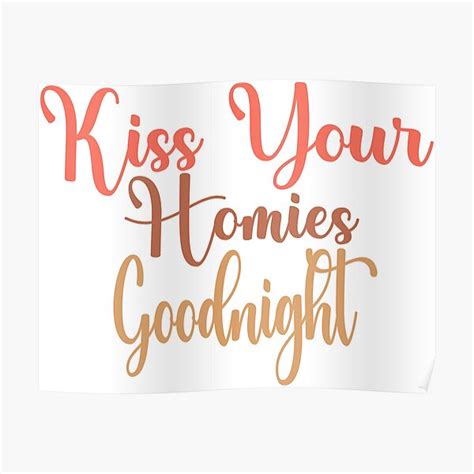 Kiss Your Homies Goodnight Poster For Sale By Jeuliet Br Redbubble