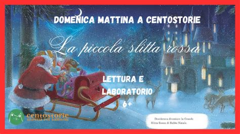 Eventi Domenica Mattina A Centostorie La Piccola Slitta Rossa