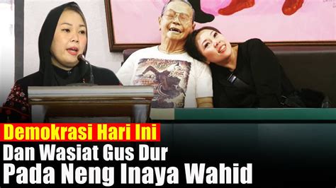 Demokrasi Kita Hari Ini Dan Wasiat Gus Dur Untuk Neng Inaya Wahid