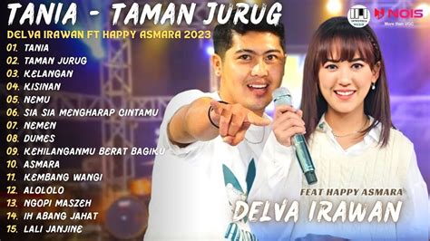 DELVA IRAWAN X HAPPY ASMARA TANIA TAMAN JURUG L KOMPILASI DANGDUT