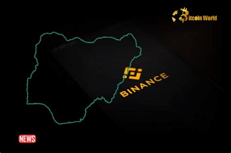 Nigeria Asks Binance To Pay 10 Billion Fine Bitcoinworld