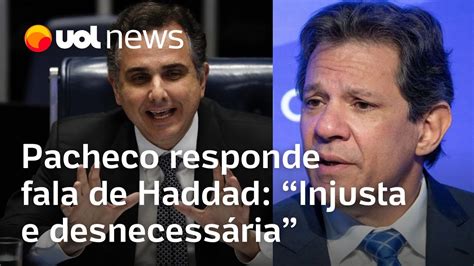 Pacheco Responde Fala De Haddad Em Meio Crise Do Congresso O STF