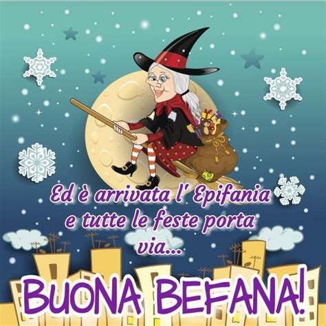 Ed Arrivata L Epifania E Tutte Le Feste Porta Via Buona Befana