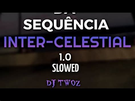 Automotivo Da Sequ Ncia Inter Celestial Slowed Dj Twoz Youtube