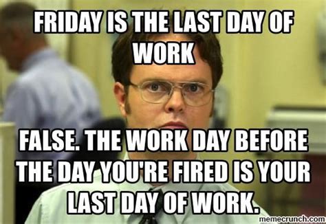 Last Day At Work Meme Also Friday Work Day Meme Together With