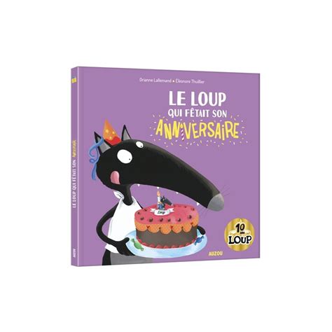 Acheter Le Loup Qui F Tait Son Anniversaire Albums Et Contes Clas