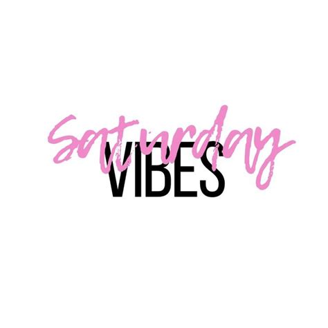 Saturday Vibes | Saturday quotes, Its friday quotes, Weekend quotes