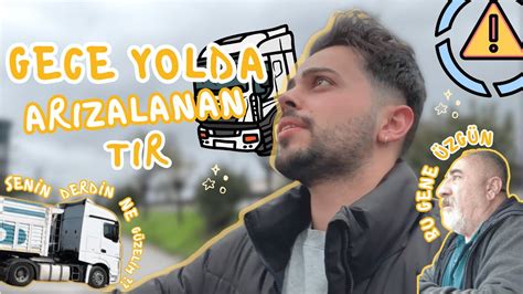 YOLDAYKEN TIR BOZULDU gece yolun ortasında kalmak YouTube