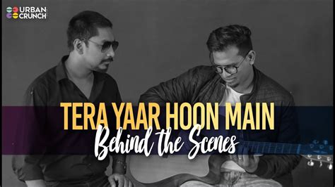 Tera Yaar Hoon Main X Behind The Scenes Youtube