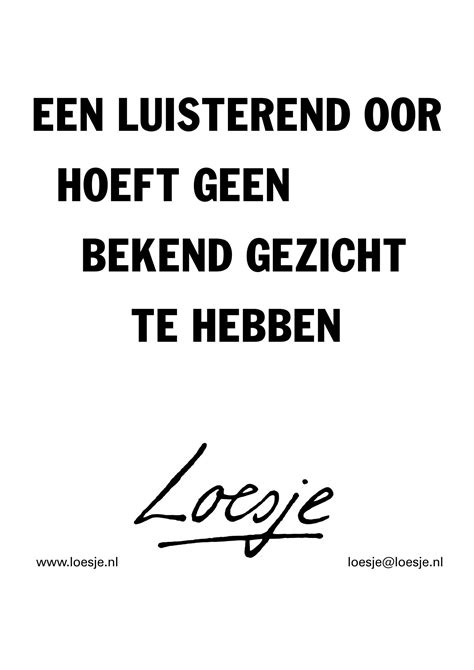 Een Luisterend Oor Hoeft Geen Bekend Gezicht Te Hebben Loesje