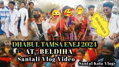 BELDIHA DHABUL ENEJ 2024 Ll New Santali Vlog Video 2024 Ll New Santali