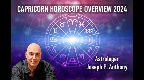 Capricorn 2024 Horoscope Overview Astrologer Joseph P Anthony Youtube