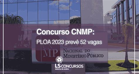 Concurso Cnmp Ploa 2023 Prevê 52 Vagas Ls Ensino