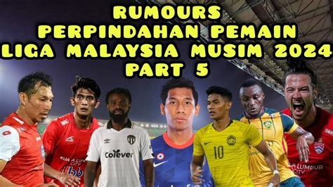 Rumours Perpindahan Pemain Liga Malaysia Musim Part Youtube