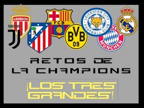 Los Tres Grandes Champions League Retos Youtube