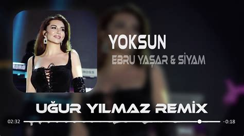 Ebru Ya Ar Siyam Yoksun U Ur Y Lmaz Remix Youtube Music