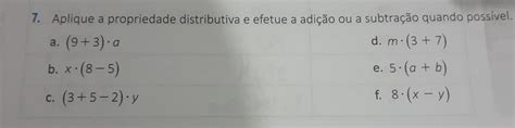 Solved 7 Aplique A Propriedade Distributiva E Efetue A Adição Ou A