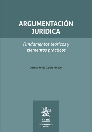 Argumentaci N Jur Dica Fundamentos Te Ricos Y Elementos Pr Cticos