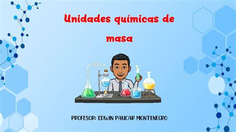 Unidades Químicas De Masa Peso Atomico Peso Molecular At G Mol G Numero De Avogadro