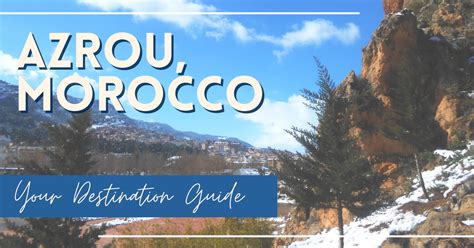 Visiting Azrou Morocco Your Destination Guide Marocmama