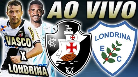 Vasco X Londrina Ao Vivo Jogo Decisivo Youtube