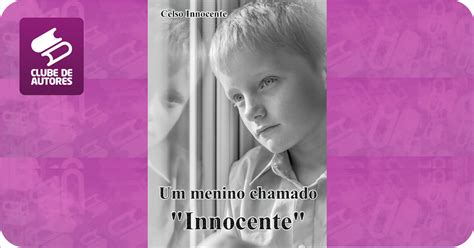 Um Menino Chamado Innocente Por Celso Innocente Clube De Autores