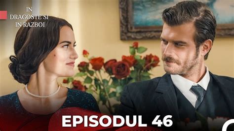 In Dragoste si in Razboi Episodul 46 Ultima Cu Subtitrare in Română