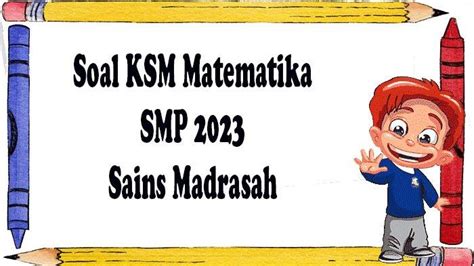 Soal KSM Matematika MTs Dan Kunci Jawaban Sains Madrasah Tahun 2023