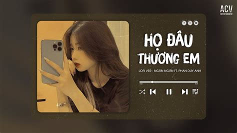 Đừng khóc em ơi đừng buồn giọt nước mắt ấy Họ Đâu Thương Em Lofi