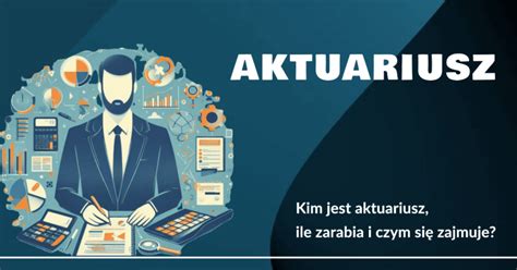 Aktuariusz Kto To Ile Zarabia I Czym Si Zajmuje Blog Zarabiaj Pl