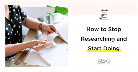 How To Stop Researching And Start Doing Bluchic