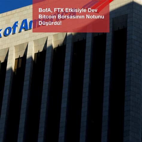 Bofa Ftx Etkisiyle Dev Bitcoin Borsas N N Notunu D Rd