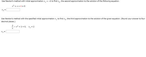 Solved Use Newton S Method With Initial Approximation X Chegg